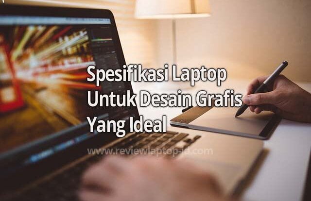 Spesifikasi Laptop Untuk Desain Grafis Yang Ideal