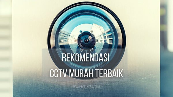 Rekomendasi CCTV Murah Terbaik