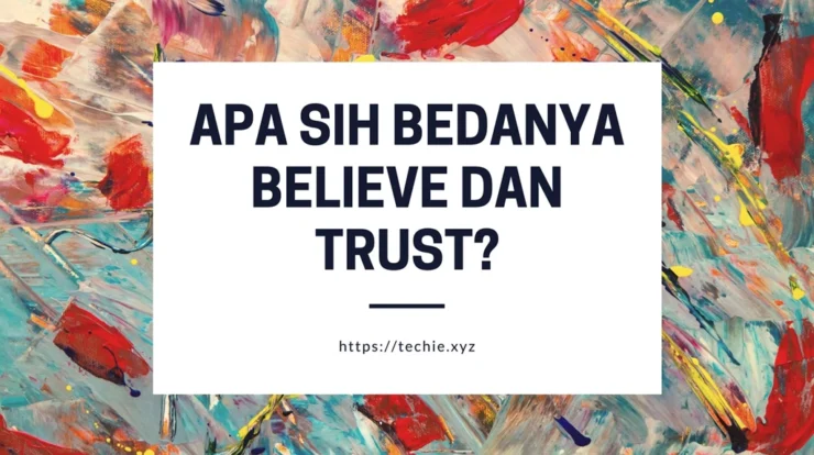 Perbedaan Believe dan Trust di Dalam Bahasa Inggris